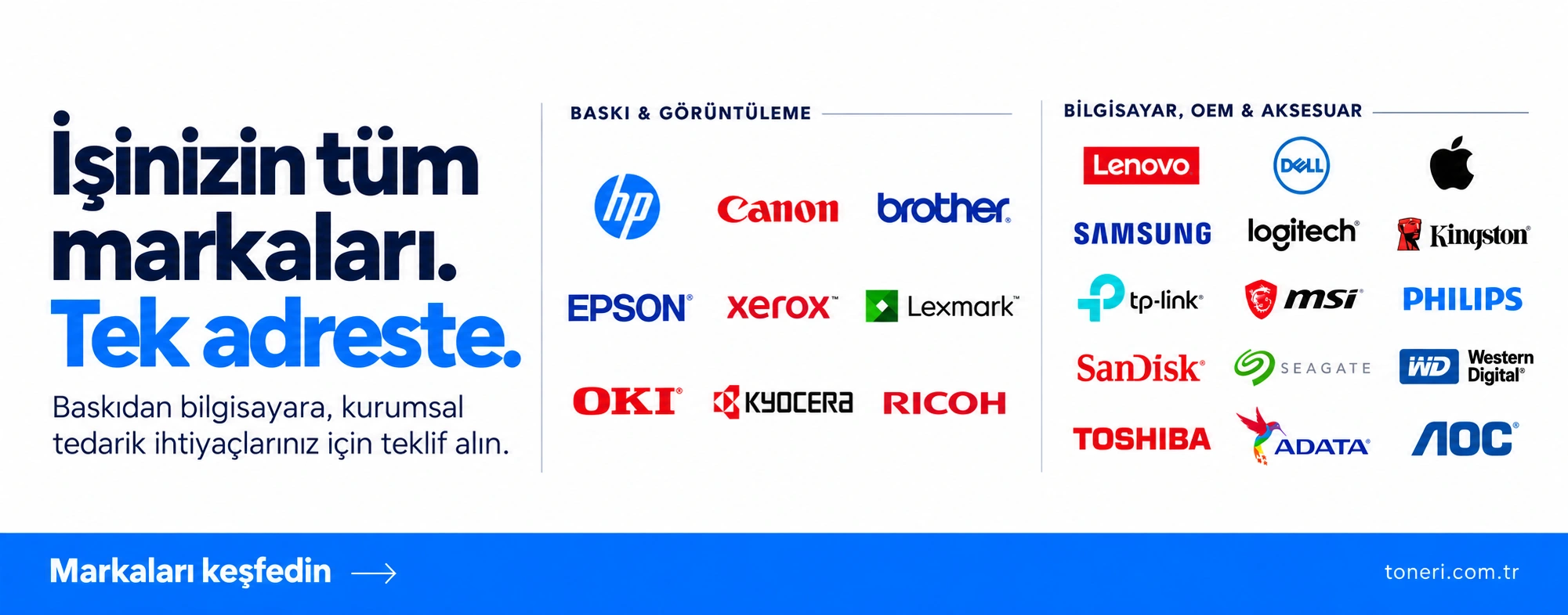 İşinizin tüm markaları tek adreste. Baskı, bilgisayar, OEM ve aksesuar markalarını keşfedin